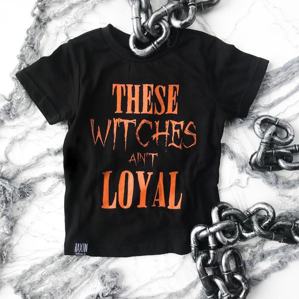 THESE WITCHES AINT LOYAL HALLOWEEN  KIDS T SHIRT | Raxtin Clothing Co - Love Sick Threads